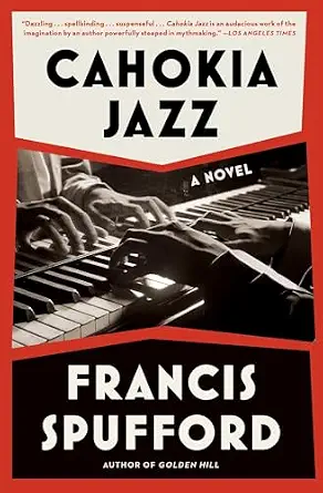 Cahokia Jazz A Novel by Francis Spufford