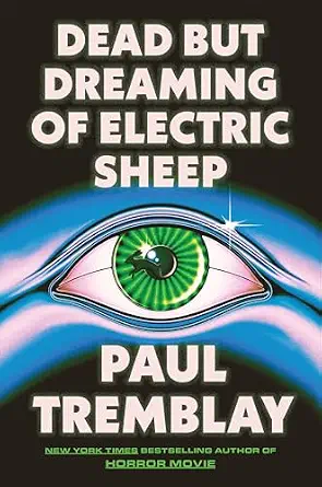 Dead but dreaming of electric sheep by paul Tremblay