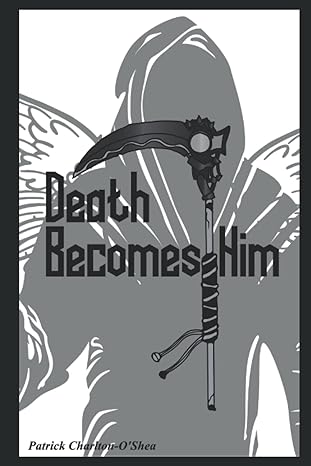 Death Becomes Him by Patrick Charlton-O''Shea