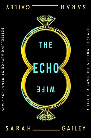 The Echo Wife by Sarah Gailey